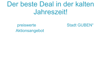 Der beste Deal in der kalten Jahreszeit! “Ihre preiswerte Pension bei der Stadt GUBEN“Unser Aktionsangebot für Monteure & Dienstleister”Übernachtung pro Person ab 55 € inklusive kostenloser Halbpension